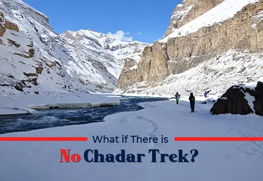 What if There is No Chadar Trek?